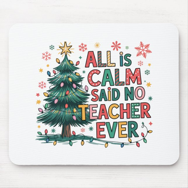 All is Calm Said No Teacher Ever Mouse Pad (Frente)