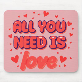 “All You Need Is Love” Mouse Pad