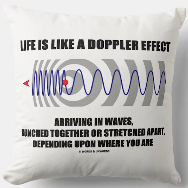 Almofada A vida é como um efeito de Doppler que chega nas (Throw pillow featuring physics analogy for all who understand that "Life Is Like A Doppler Effect"!)