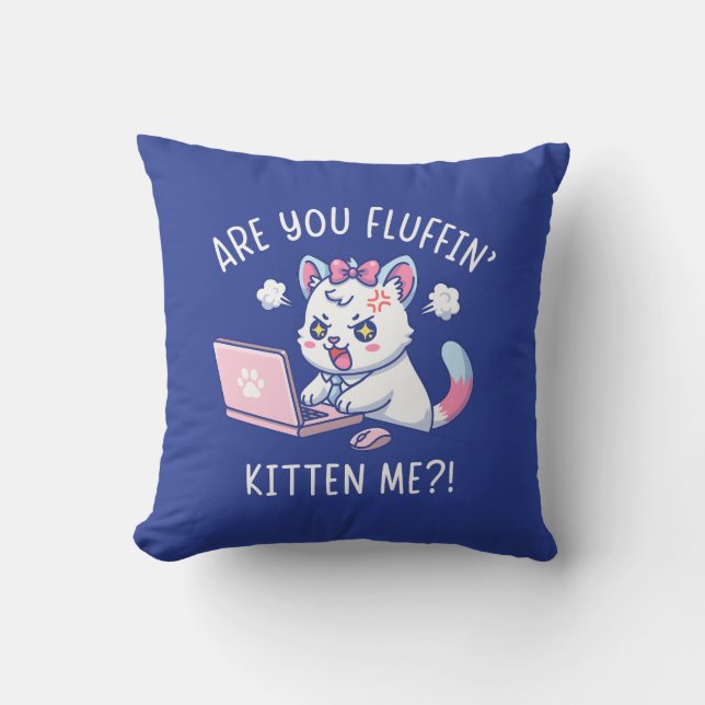 Almofada Are You Fluffin' Kitten Me - Cute Cat Office Humor (Frente)