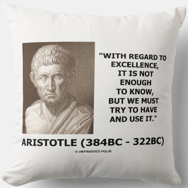 Almofada Aristóteles Excelência Não O Suficiente Para Saber (Inspirational habit and excellence Aristotle life advice quote on this throw pillow)