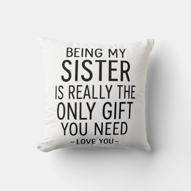 Almofada Being My Sister Is the Only Gift You Need Design  (Frente)