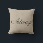 Almofada Burlap Love Always Travesseiro<br><div class="desc">Uma almofada bonita sobre um fundo falso de burlap, então você tem o olhar rústico de burlap e o conforto suave do algodão.</div>
