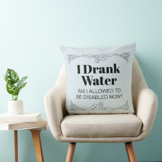 Almofada Disability Awareness Humor: I Drank Water