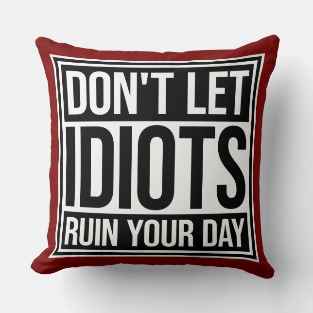 Almofada Don't Let Idiots Ruin Your Day Funny Sarcastic Fun (Frente)