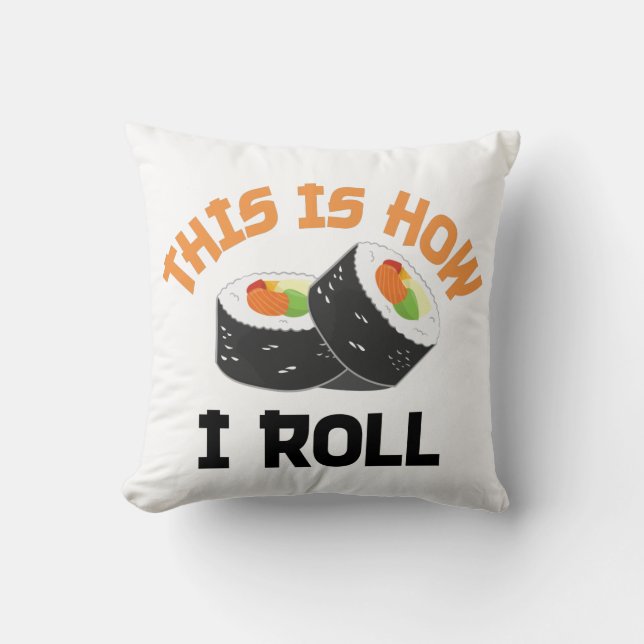 Almofada É Assim Que Eu Rolo - Engraçado Sushi (Frente)