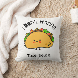 Almofada Engraçado Taco, eu não quero Taco sobre isso