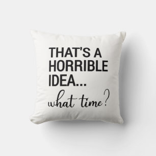 Almofada Essa é uma ideia horrível que horas?