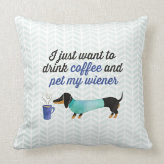 Almofada Eu apenas quero beber o café & pet meu wiener