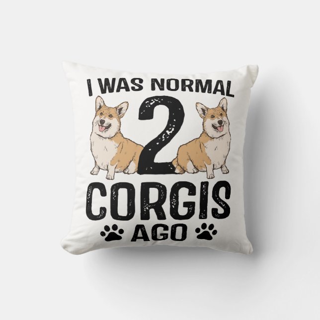Almofada Eu Era Normal 2 Corgis Atrás Cachorro (Frente)