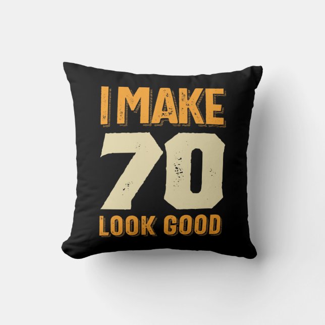 Almofada Eu Faço 70 Parecem Um Bom Presente De Aniversário  (Frente)