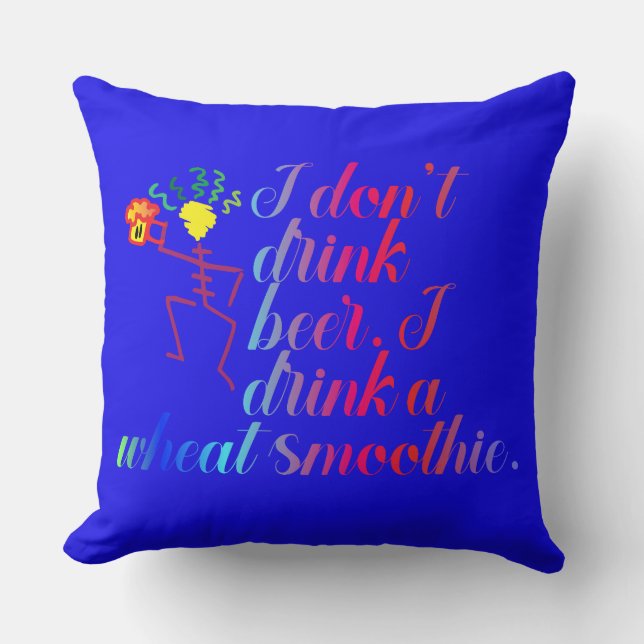 Almofada Eu não bebo cerveja. Eu bebo um batido de trigo. (Frente)