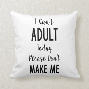 Almofada Eu não posso hoje adulto - citações engraçadas