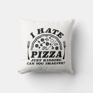 Almofada Eu Odeio Pizza Apenas Brincando Você Pode Imaginar