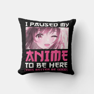 Almofada Eu Parei Meu Anime Para Estar Aqui Divertido Com O