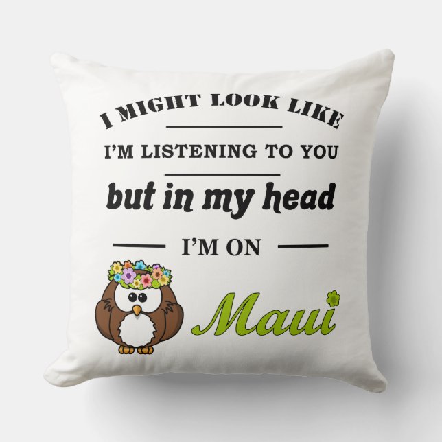 Almofada Eu posso parecer que estou ouvindo você...Maui (Frente)