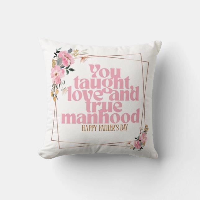 Almofada Father’s Day Throw Pillow | You Taught Love & True (Frente)