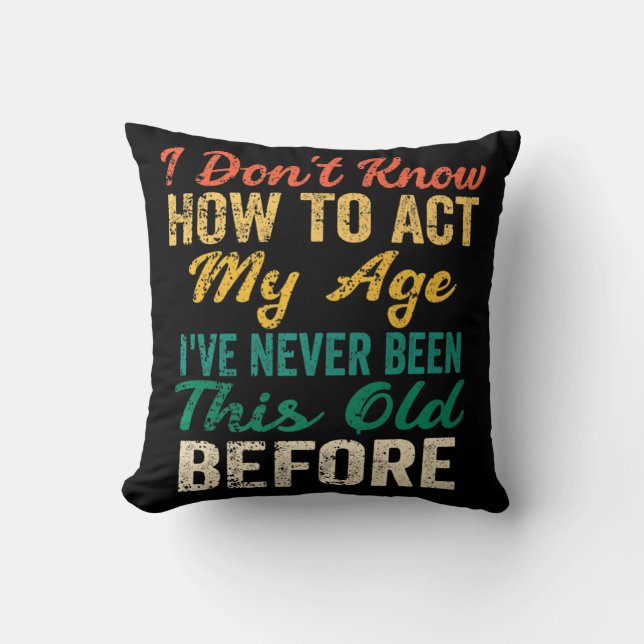 Almofada Fun Old People sayings I Don't Know How To Act My  (Frente)