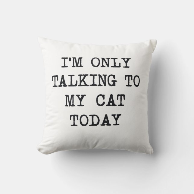 Almofada  Funny I'm Only Talking To My Cat Today Cat Lover  (Frente)