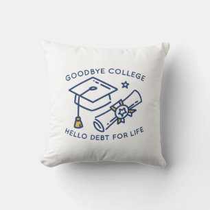 Almofada Goodbye College Hello Debt For Life