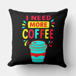 ALMOFADA I NEED MORE COFFEE