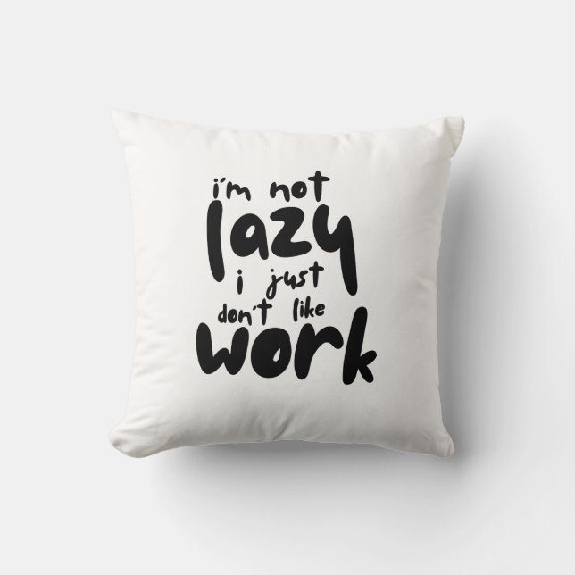 Almofada I'm Not Lazy I Just Don't Like A Work (Frente)