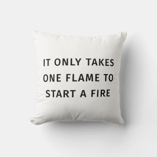 Almofada It Only Takes On Flame To Start A Fire Quote