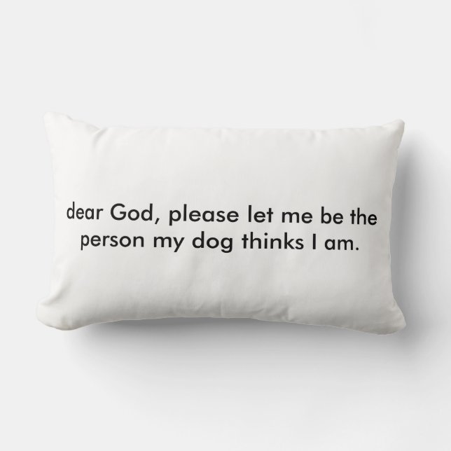 Almofada Lombar Deixe-me ser a pessoa que meu cão pensa I Am. (Frente)