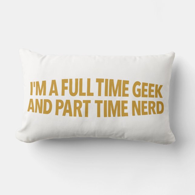 Almofada Lombar I'm A Full-Time Geek and Part-Time Nerd Pillow (Frente)