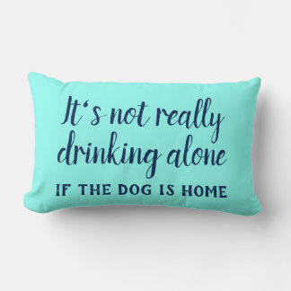 Almofada Lombar Não é muito engraçado bebendo sozinho cão
