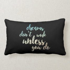 Almofada Lombar Os sonhos não trabalham a menos que você fizer