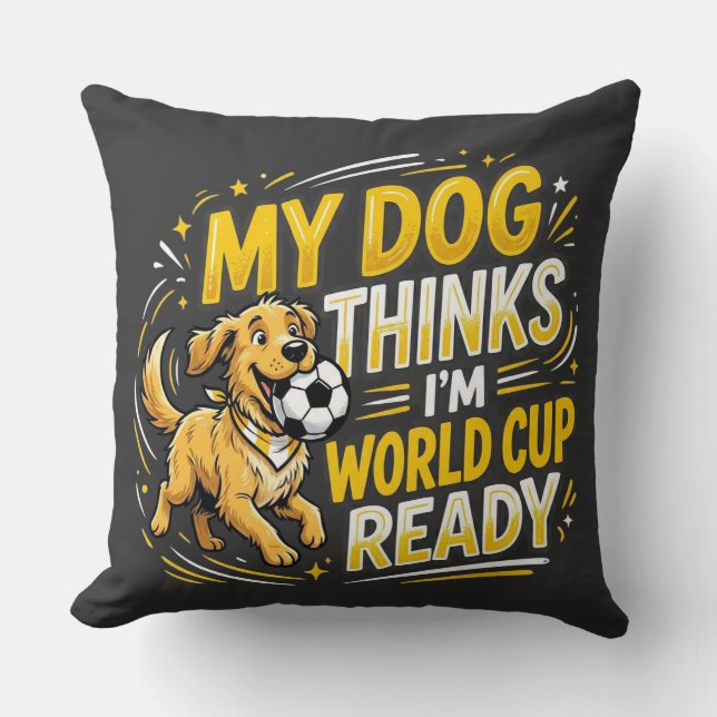Almofada Meu Cachorro Acha que Estou Pronto para a Copa do  (Frente)