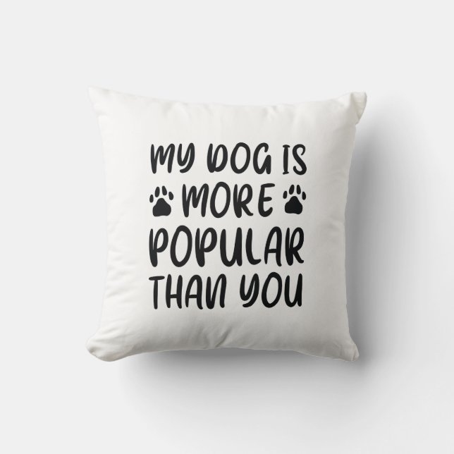 Almofada Meu Cachorro É Mais Popular Que Você (Frente)