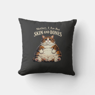 Almofada Mother, I Am But Skin and Bones – Funny Chubby Cat