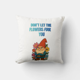 Almofada Não Deixe as Flores Enganá-lo – Gnome Mal-humorado