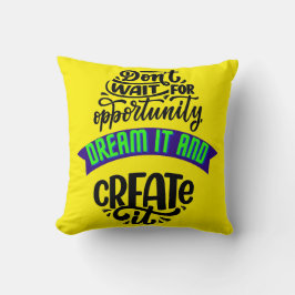 Almofada não espere pela oportunidade, sonhe com ela e crie