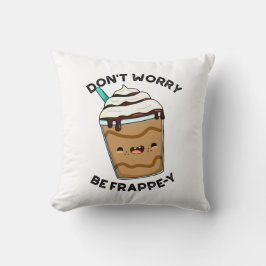 Almofada Não se preocupe, seja Frappey Pun Frappuccino engr