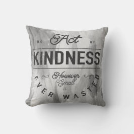 Almofada Nenhum Ato de bondade é sempre Cinza Desperdiçada.