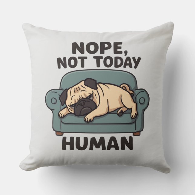 Almofada Nope Not Today Human Throw Pillow – Funny Lazy Pug (Frente)