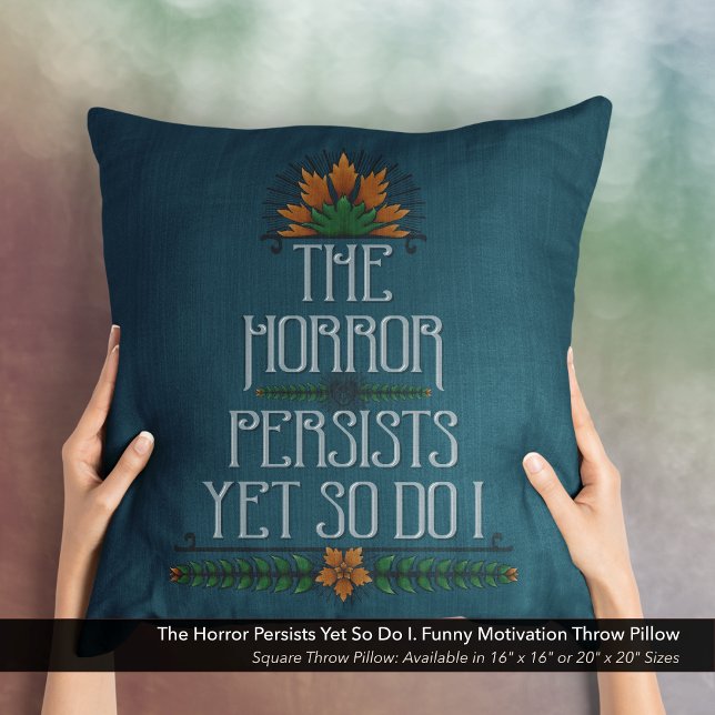 Almofada O Horror Persiste, No Entanto, Também Eu Engraçado (The Horror Persists Yet So Do I. Sarcastic Motivational Quote Square Throw Pillow.)
