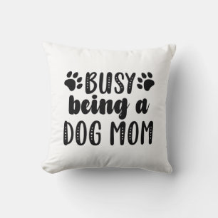 Almofada Ocupado Sendo Uma Mãe De Cachorro
