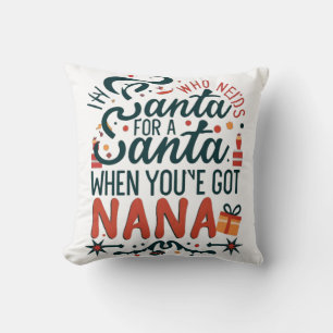 Almofada Quem precisa de Papais noeis quando você tem Nana,