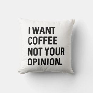 Almofada Quero Café Não Sua Opinião