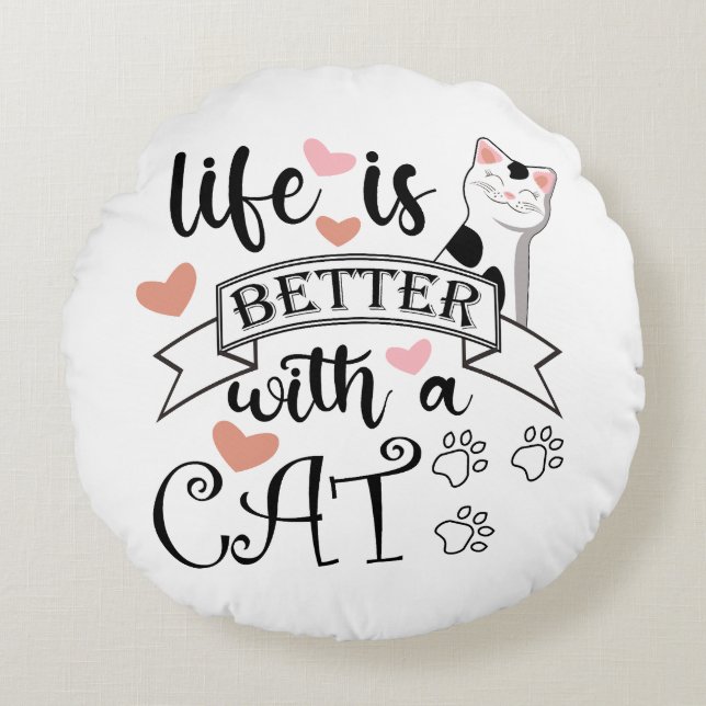 Almofada Redonda A vida é melhor com um slogan de citação do Cat (Frente)