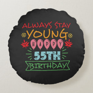 Almofada Redonda Always stay young happy 55th birthday quote