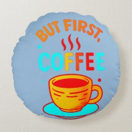 Almofada Redonda But First, Coffee