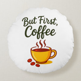 Almofada Redonda But First, Coffee – Cozy Decorative