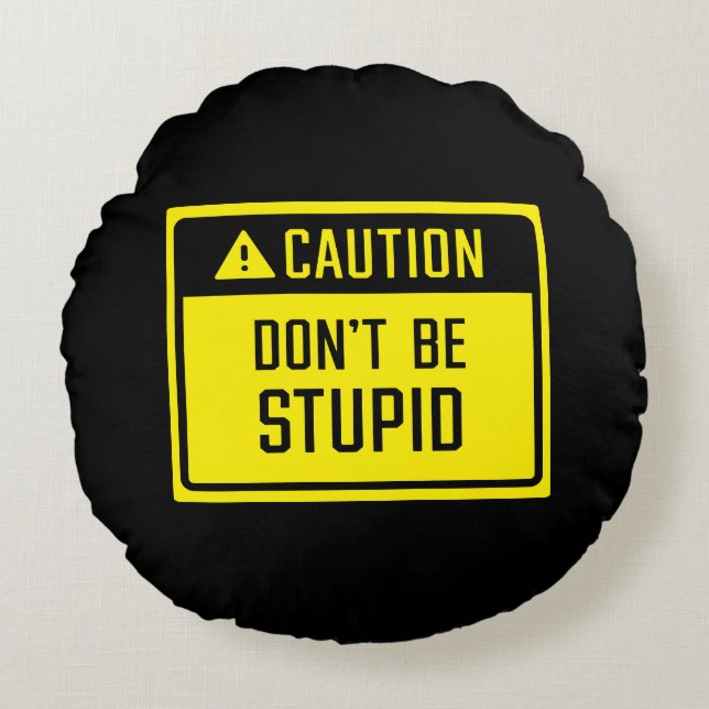 Almofada Redonda Cuidado Não seja sinal estúpido (Frente)