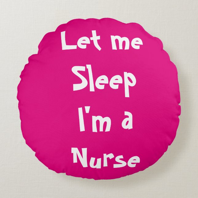 Almofada Redonda Deixe-me dormir, sou enfermeira, preciso de uma so (Frente)