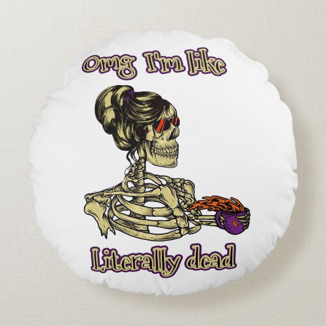 Almofada Redonda Engraçado Bebendo de esqueleto Eu sou literalmente (Frente)